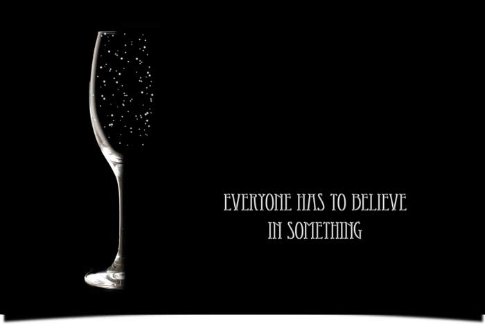 Everyone has to believe in something