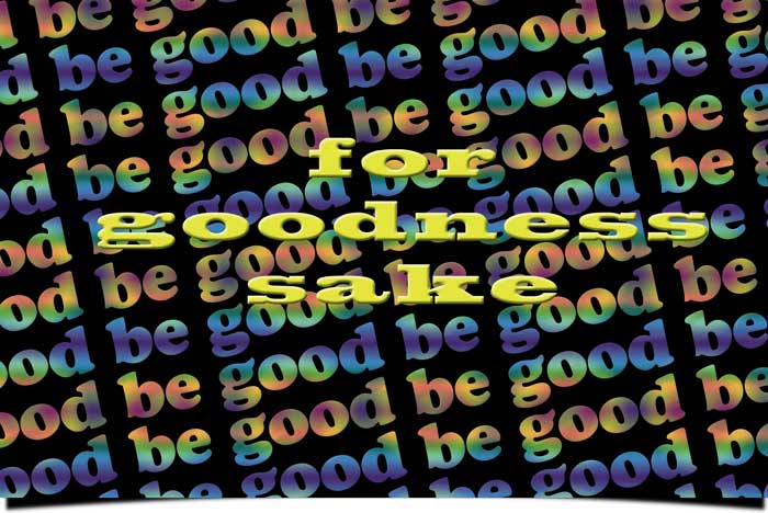 Be Good for Goodness Sake